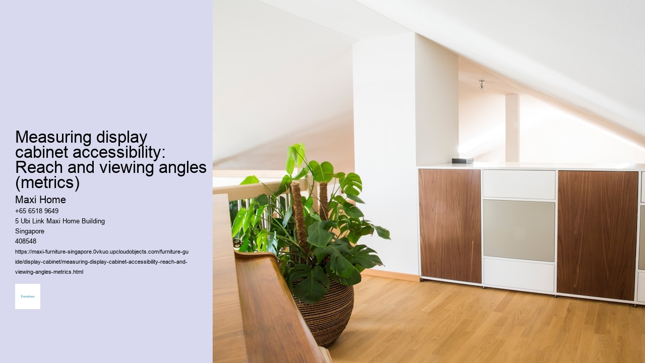 Measuring display cabinet accessibility: Reach and viewing angles (metrics)