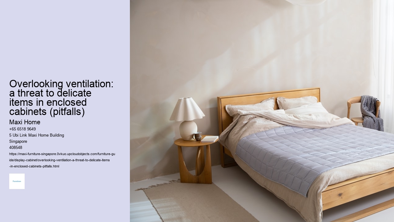 Overlooking ventilation: a threat to delicate items in enclosed cabinets (pitfalls)