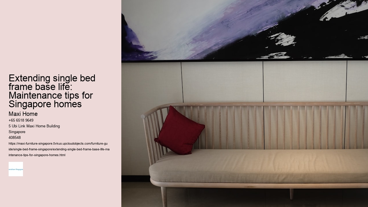 Extending single bed frame base life: Maintenance tips for Singapore homes