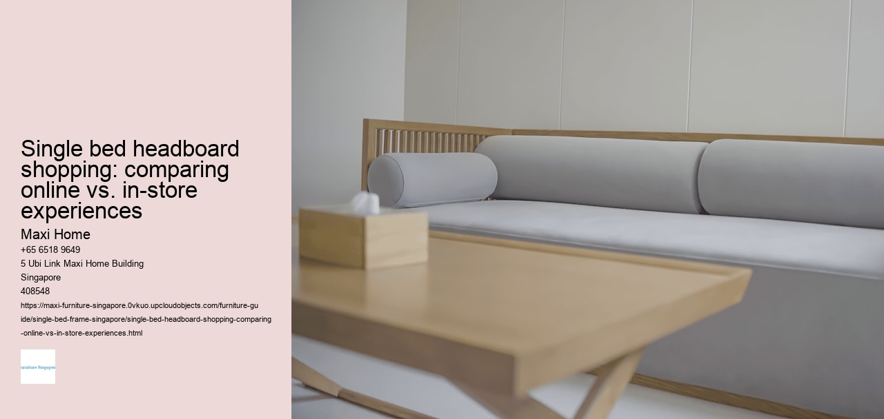 Single bed headboard shopping: comparing online vs. in-store experiences