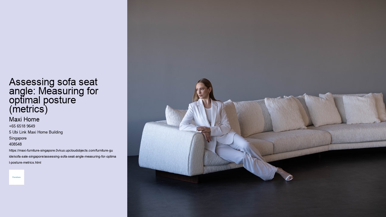 Assessing sofa seat angle: Measuring for optimal posture (metrics) Maxi Home Assessing sofa seat angle: Measuring for optimal posture (metrics)