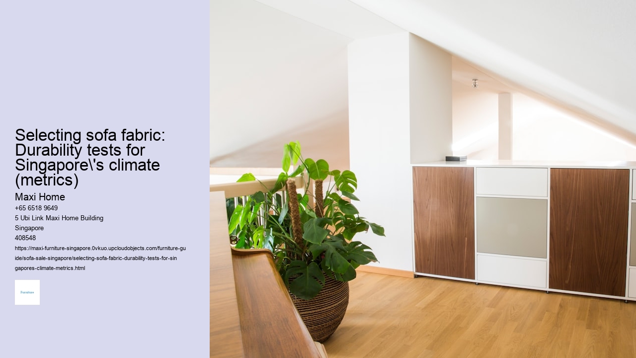 Selecting sofa fabric: Durability tests for Singapore's climate (metrics) Maxi Home Selecting sofa fabric: Durability tests for Singapore's climate (metrics)